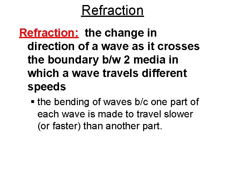 Refraction: the change in direction of a wave as it crosses the boundary b/w