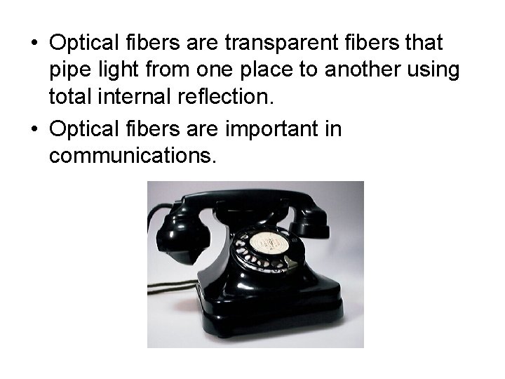  • Optical fibers are transparent fibers that pipe light from one place to