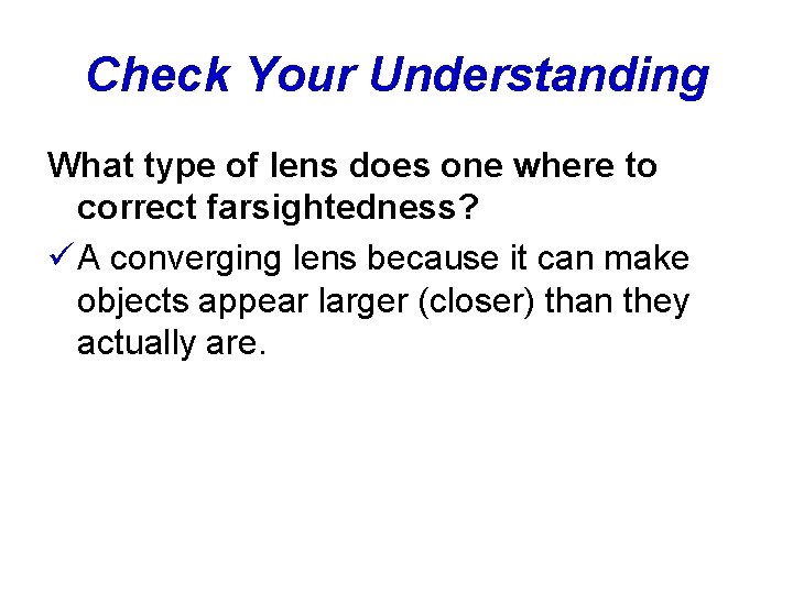 Check Your Understanding What type of lens does one where to correct farsightedness? ü