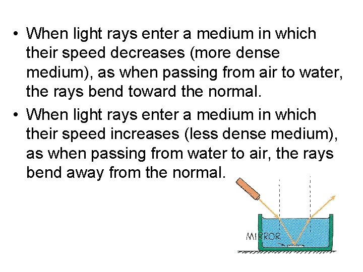  • When light rays enter a medium in which their speed decreases (more