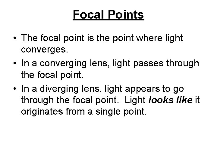 Focal Points • The focal point is the point where light converges. • In