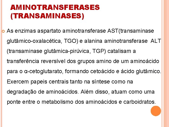 AMINOTRANSFERASES (TRANSAMINASES) As enzimas aspartato aminotransferase AST(transaminase glutâmico-oxalacética, TGO) e alanina aminotransferase ALT (transaminase