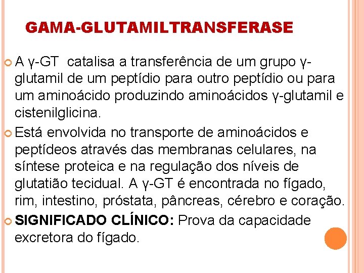 GAMA-GLUTAMILTRANSFERASE A γ-GT catalisa a transferência de um grupo γglutamil de um peptídio para