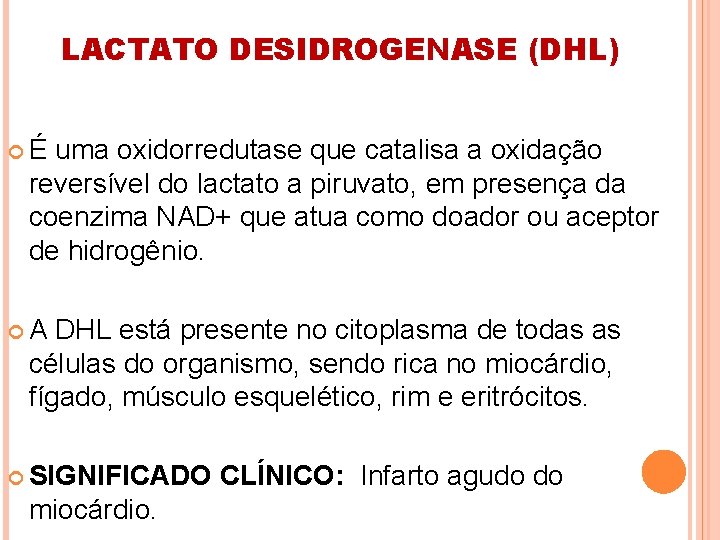 LACTATO DESIDROGENASE (DHL) É uma oxidorredutase que catalisa a oxidação reversível do lactato a