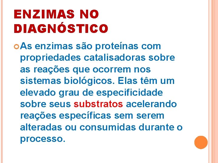 ENZIMAS NO DIAGNÓSTICO As enzimas são proteínas com propriedades catalisadoras sobre as reações que