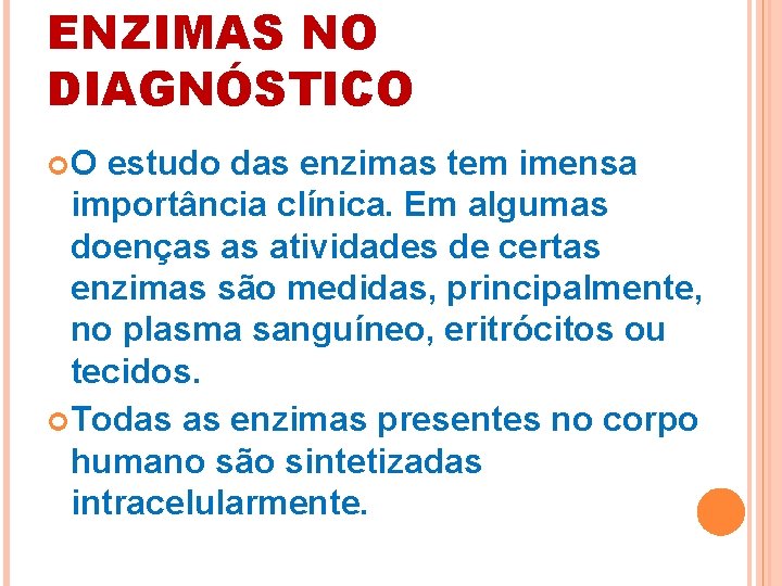 ENZIMAS NO DIAGNÓSTICO O estudo das enzimas tem imensa importância clínica. Em algumas doenças