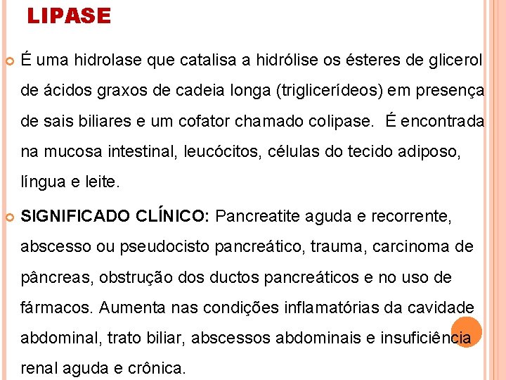 LIPASE É uma hidrolase que catalisa a hidrólise os ésteres de glicerol de ácidos