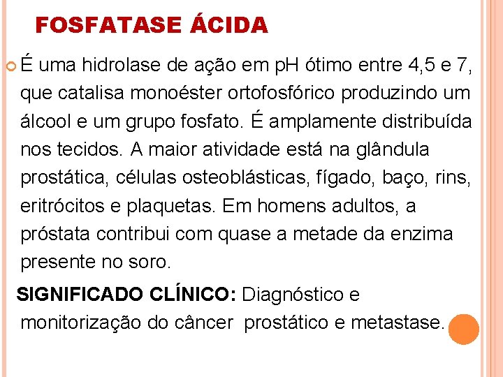 FOSFATASE ÁCIDA É uma hidrolase de ação em p. H ótimo entre 4, 5