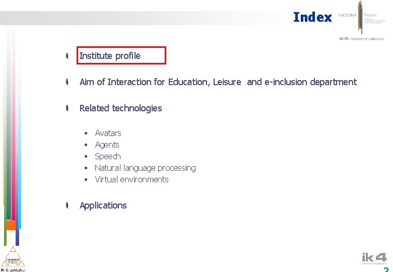 Index Institute profile Aim of Interaction for Education, Leisure and e-inclusion department Related technologies