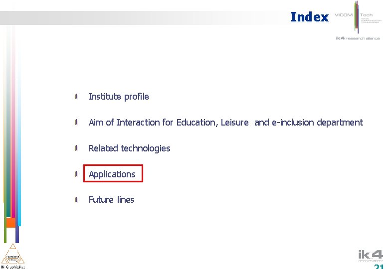 Index Institute profile Aim of Interaction for Education, Leisure and e-inclusion department Related technologies