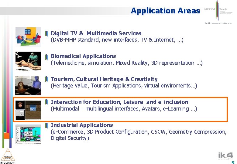 Application Areas Digital TV & Multimedia Services (DVB-MHP standard, new interfaces, TV & Internet,