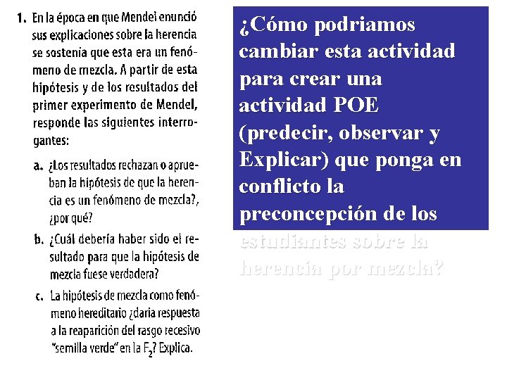 ¿Cómo podriamos cambiar esta actividad para crear una actividad POE (predecir, observar y Explicar) ¿Cómo podriamos cambiar esta actividad para crear una actividad POE (predecir, observar y Explicar)