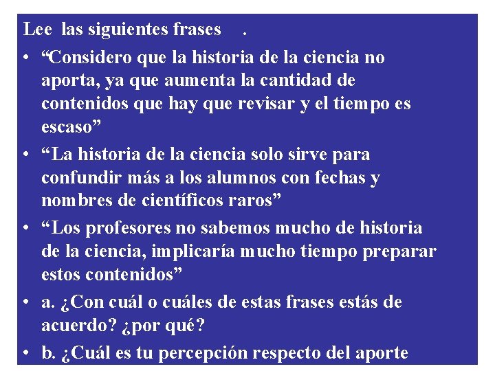 Lee las siguientes frases. • “Considero que la historia de la ciencia no aporta, Lee las siguientes frases. • “Considero que la historia de la ciencia no aporta,