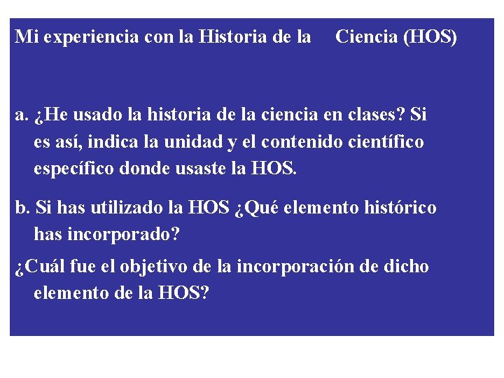 Mi experiencia con la Historia de la Ciencia (HOS) a. ¿He usado la historia Mi experiencia con la Historia de la Ciencia (HOS) a. ¿He usado la historia
