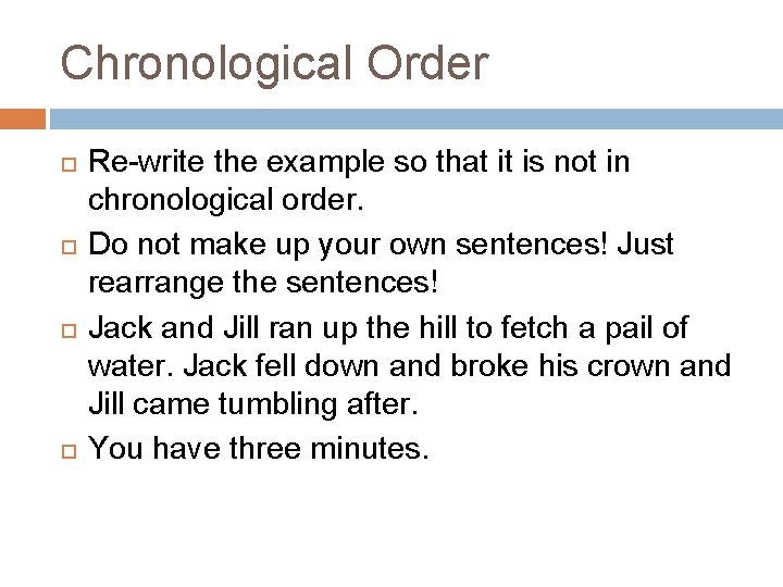 Chronological Order Re-write the example so that it is not in chronological order. Do