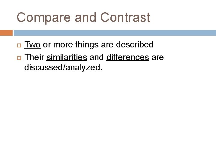 Compare and Contrast Two or more things are described Their similarities and differences are