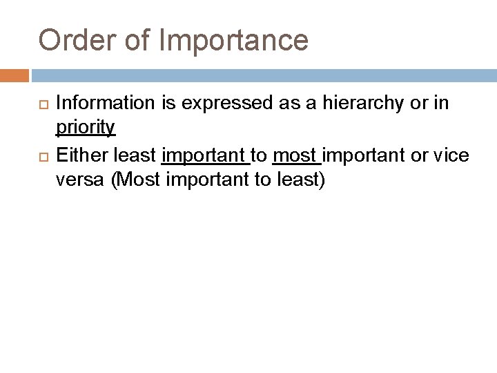 Order of Importance Information is expressed as a hierarchy or in priority Either least