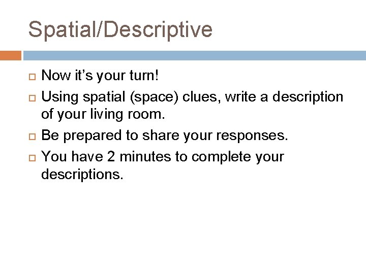 Spatial/Descriptive Now it’s your turn! Using spatial (space) clues, write a description of your