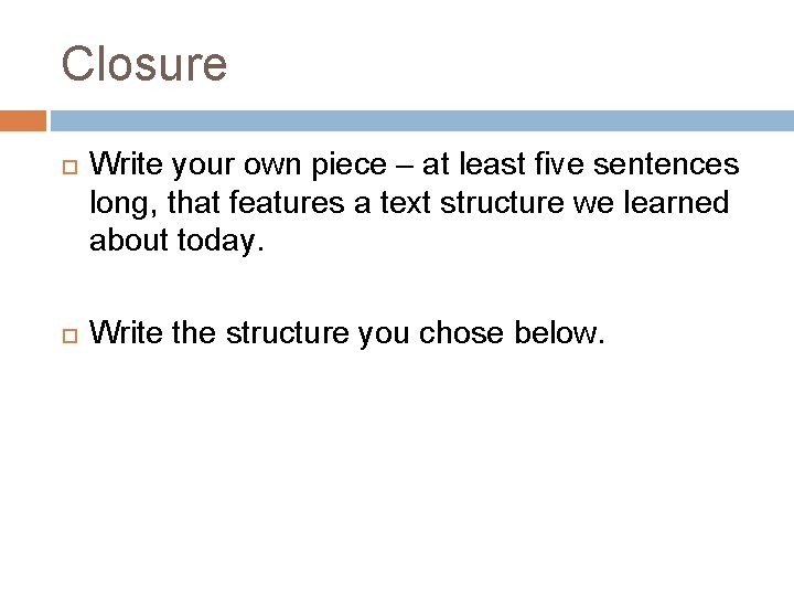 Closure Write your own piece – at least five sentences long, that features a