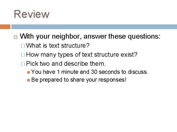 Review With your neighbor, answer these questions: � What is text structure? � How