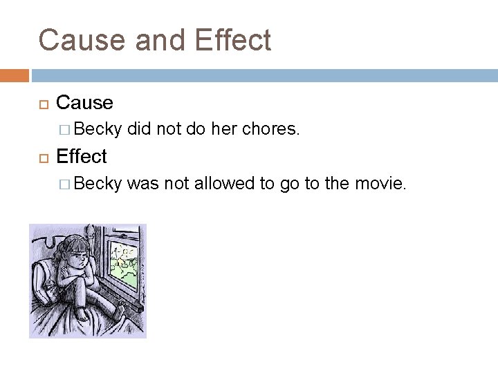 Cause and Effect Cause � Becky did not do her chores. Effect � Becky