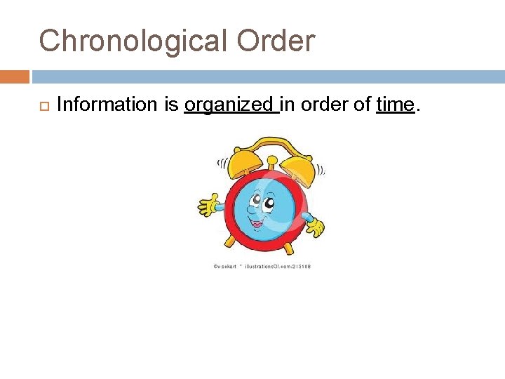Chronological Order Information is organized in order of time. 