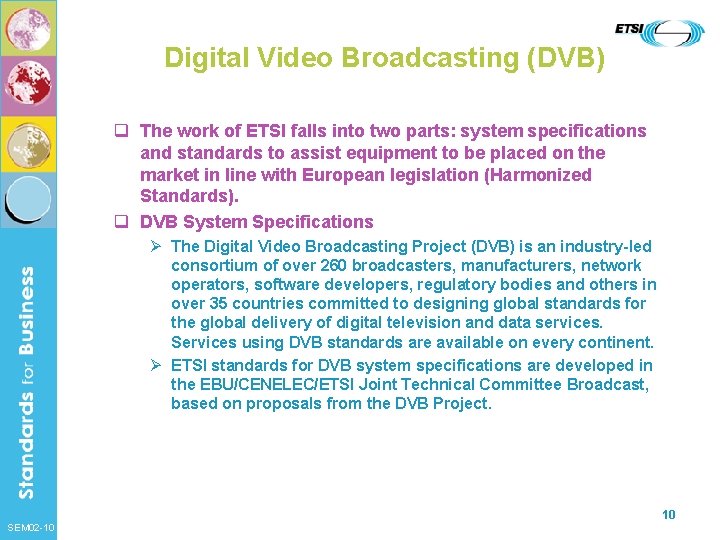Digital Video Broadcasting (DVB) q The work of ETSI falls into two parts: system