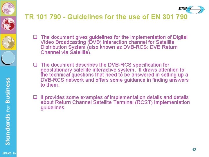TR 101 790 - Guidelines for the use of EN 301 790 q The