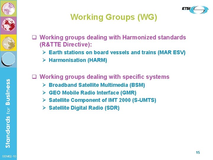 Working Groups (WG) q Working groups dealing with Harmonized standards (R&TTE Directive): Ø Earth