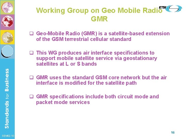 Working Group on Geo Mobile Radio GMR q Geo-Mobile Radio (GMR) is a satellite-based