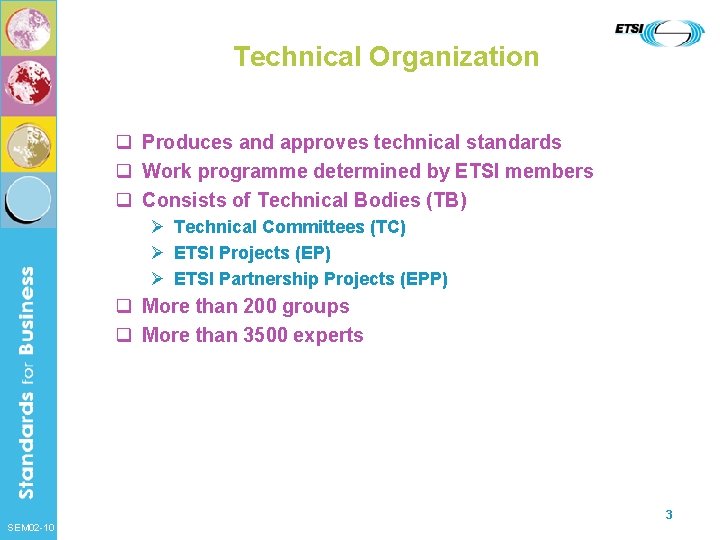 Technical Organization q Produces and approves technical standards q Work programme determined by ETSI