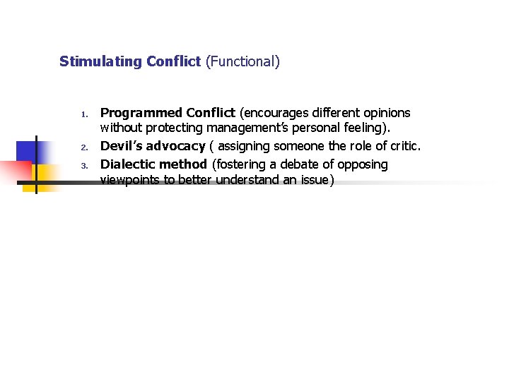 Stimulating Conflict (Functional) 1. 2. 3. Programmed Conflict (encourages different opinions without protecting management’s