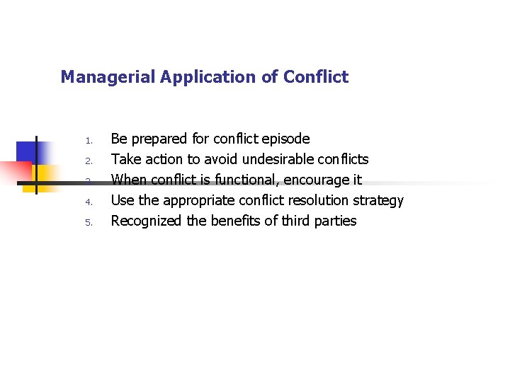 Managerial Application of Conflict 1. 2. 3. 4. 5. Be prepared for conflict episode