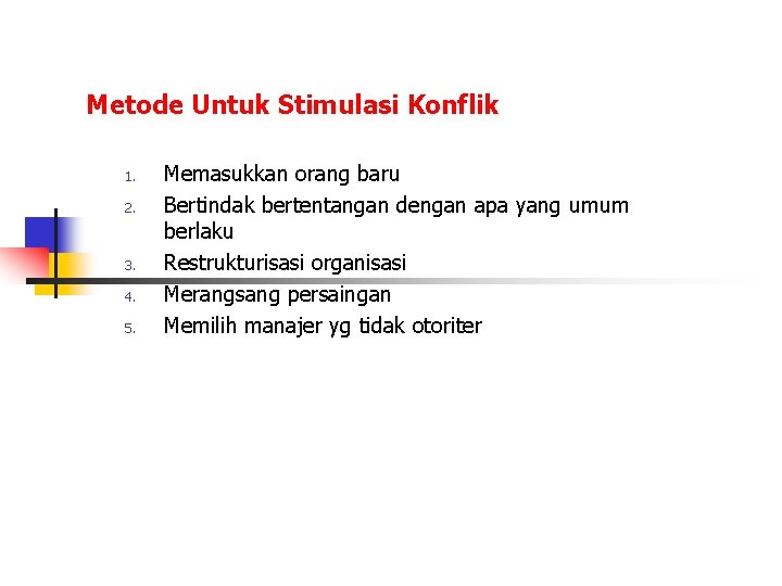 Metode Untuk Stimulasi Konflik 1. 2. 3. 4. 5. Memasukkan orang baru Bertindak bertentangan