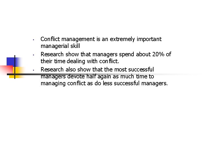  • • • Conflict management is an extremely important managerial skill Research show