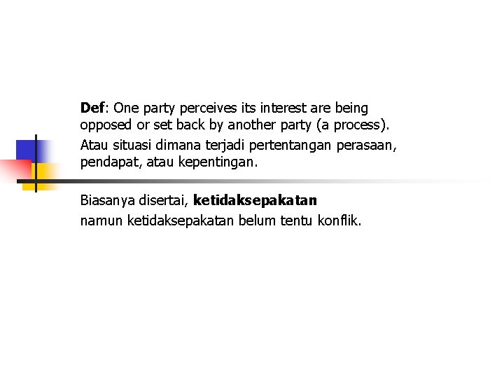 Def: One party perceives its interest are being opposed or set back by another Def: One party perceives its interest are being opposed or set back by another