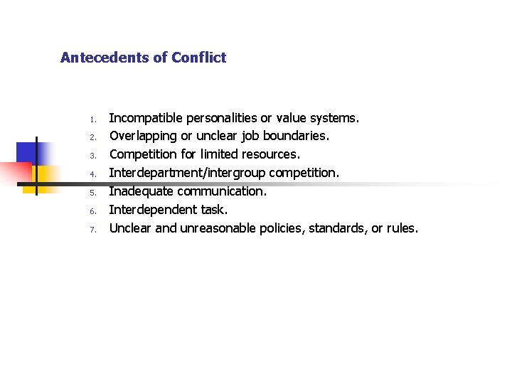 Antecedents of Conflict 1. 2. 3. 4. 5. 6. 7. Incompatible personalities or value Antecedents of Conflict 1. 2. 3. 4. 5. 6. 7. Incompatible personalities or value