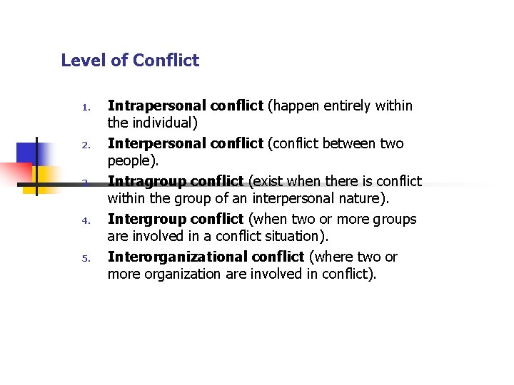 Level of Conflict 1. 2. 3. 4. 5. Intrapersonal conflict (happen entirely within the