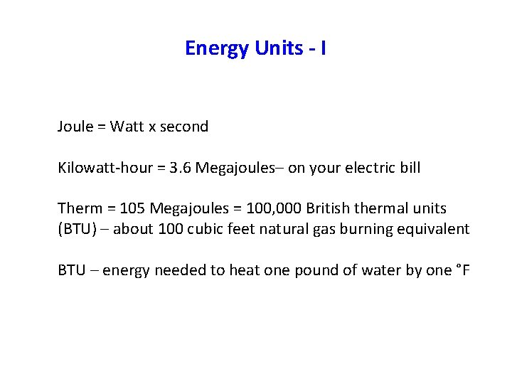 Energy Units - I Joule = Watt x second Kilowatt-hour = 3. 6 Megajoules–