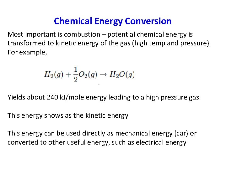 Chemical Energy Conversion Most important is combustion – potential chemical energy is transformed to
