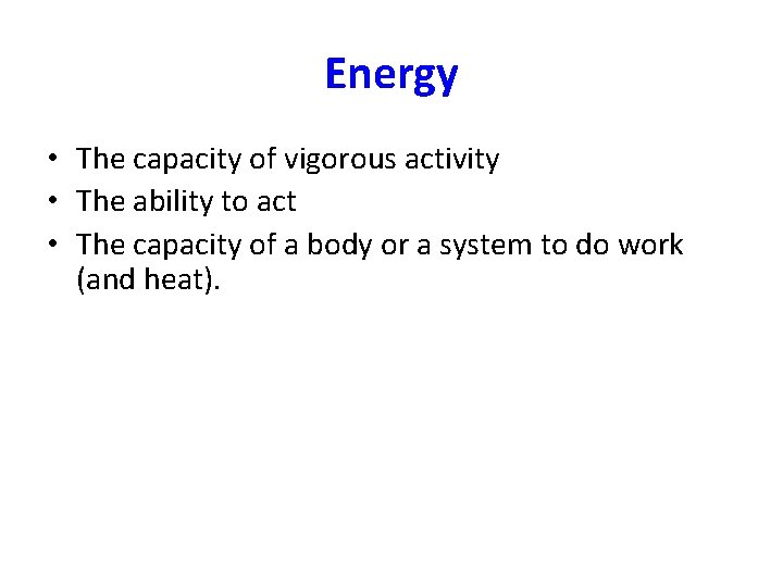 Energy • The capacity of vigorous activity • The ability to act • The