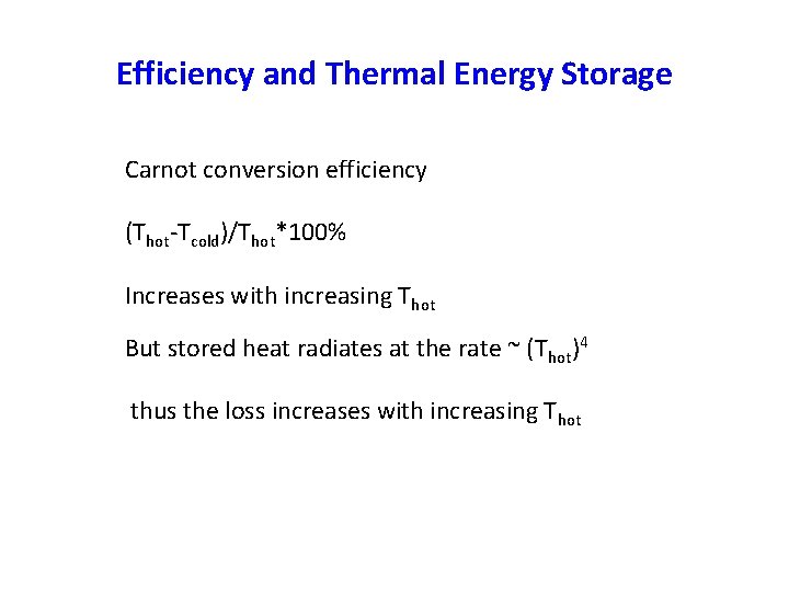 Efficiency and Thermal Energy Storage Carnot conversion efficiency (Thot-Tcold)/Thot*100% Increases with increasing Thot But