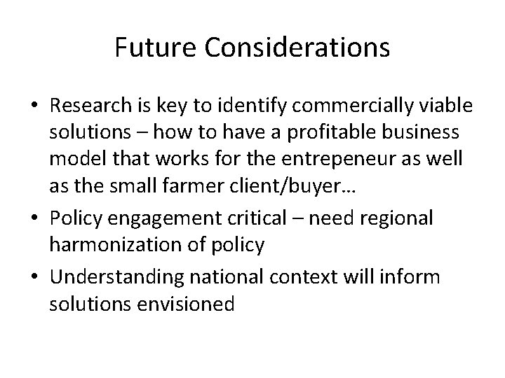 Future Considerations • Research is key to identify commercially viable solutions – how to