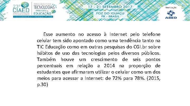 Esse aumento no acesso à Internet pelo telefone celular tem sido apontado como uma