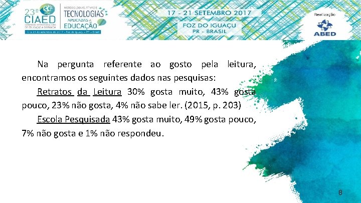 Na pergunta referente ao gosto pela leitura, encontramos os seguintes dados nas pesquisas: Retratos