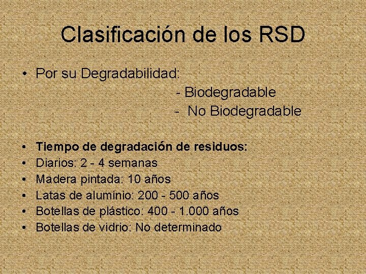 Clasificación de los RSD • Por su Degradabilidad: - Biodegradable - No Biodegradable •