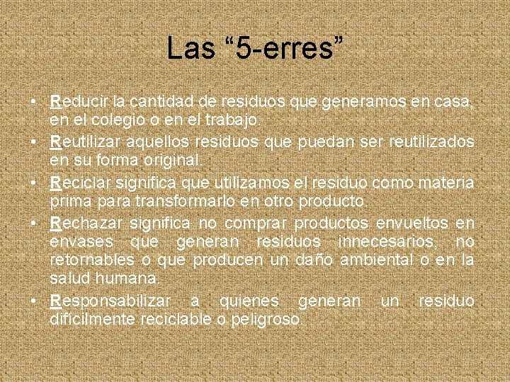 Las “ 5 -erres” • Reducir la cantidad de residuos que generamos en casa,