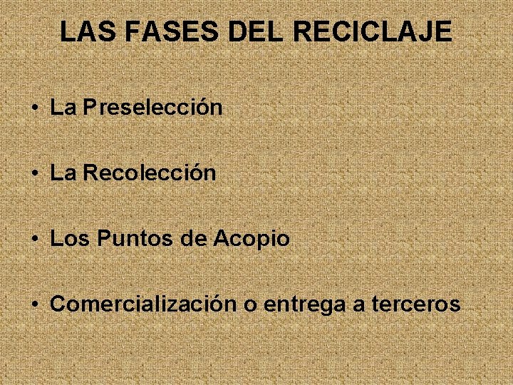 LAS FASES DEL RECICLAJE • La Preselección • La Recolección • Los Puntos de