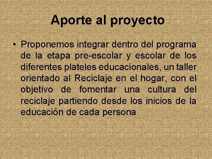  Aporte al proyecto • Proponemos integrar dentro del programa de la etapa pre-escolar