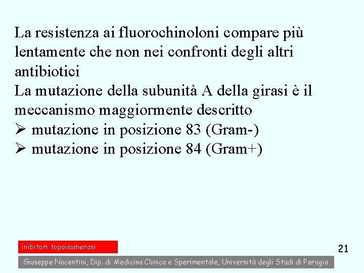 La resistenza ai fluorochinoloni compare più lentamente che non nei confronti degli altri antibiotici